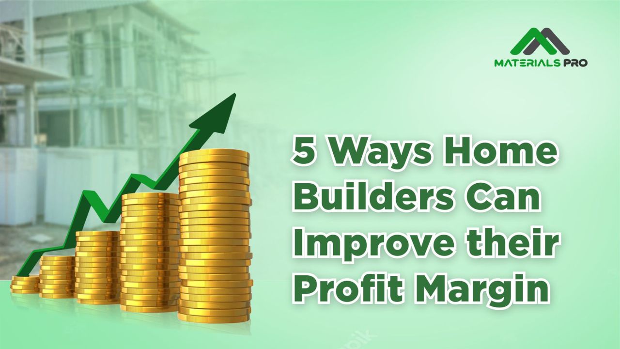 5 Ways Home Builders Can Improve their Profit Margin